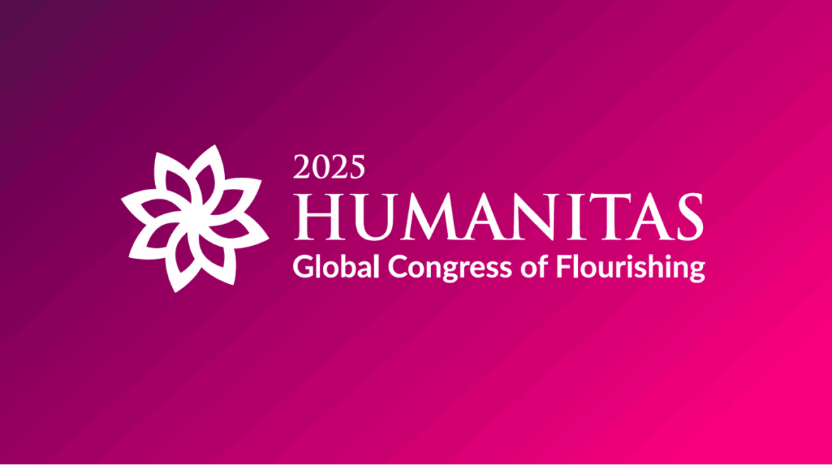 HUMANITAS Global Congress of Flourishing – A Space for Science, Spirit, and Human Potential