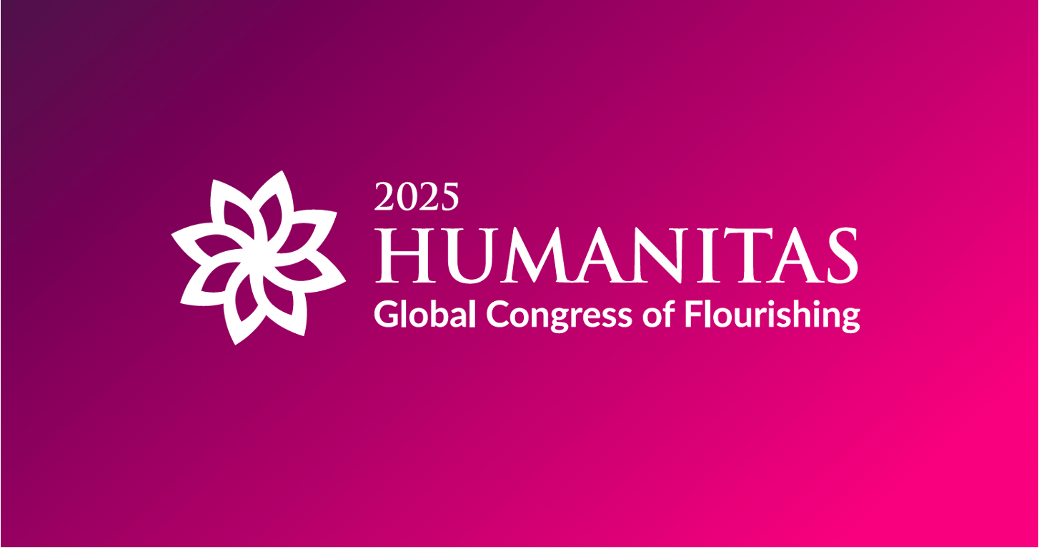 HUMANITAS Global Congress of Flourishing – A Space for Science, Spirit, and Human Potential
